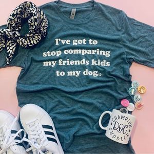 “I have got to stop comparing my friends kids to my dog” Graphic Tee Blue 💗